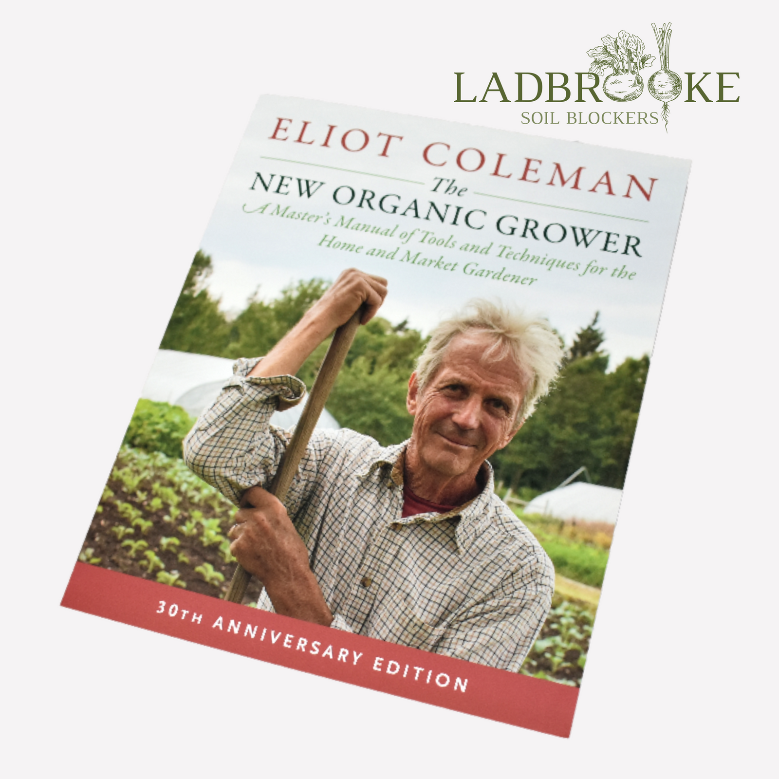 The New Organic Grower by Eliot Coleman